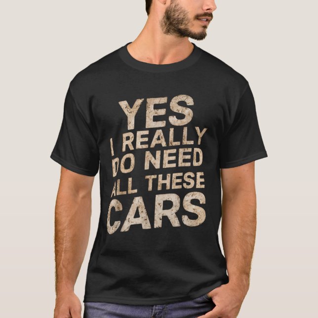 Yes I Really Do Need All These Funny Car Lovers Fo T-Shirt (Front)