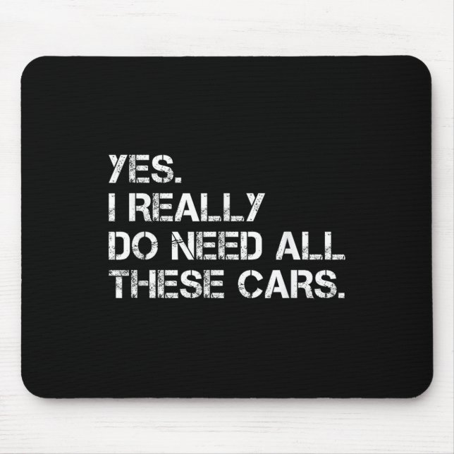 Yes I Really Do Need All These Funny Car  Mouse Mat (Front)