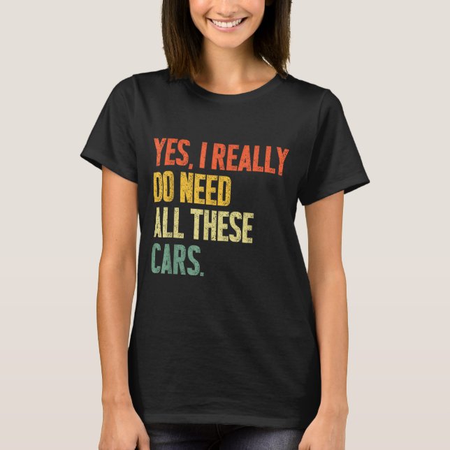 Yes I Really Do Need All These Garage Funny Men  T-Shirt (Front)