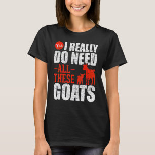 Yes I Really Do Need All These Goats Farm Animal   T-Shirt