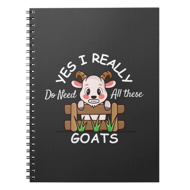 Yes I Really Do Need All These Goats Funny Goat  Notebook (Front)