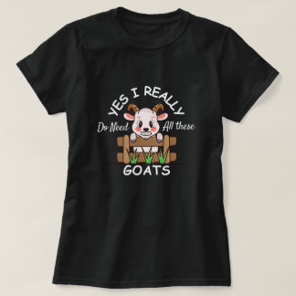 Yes I Really Do Need All These Goats Funny Goat T-Shirt