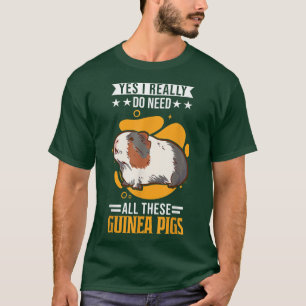 Yes I Really Do Need All These Guinea Pigs5771 T-Shirt