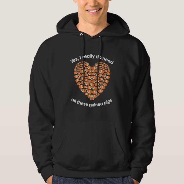 Yes I Really Do Need All These Guinea Pigs Hoodie (Front)
