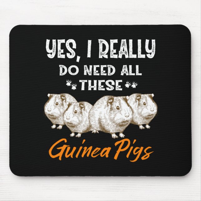 Yes, I Really Do Need All These Guinea Pigs Mouse Mat (Front)