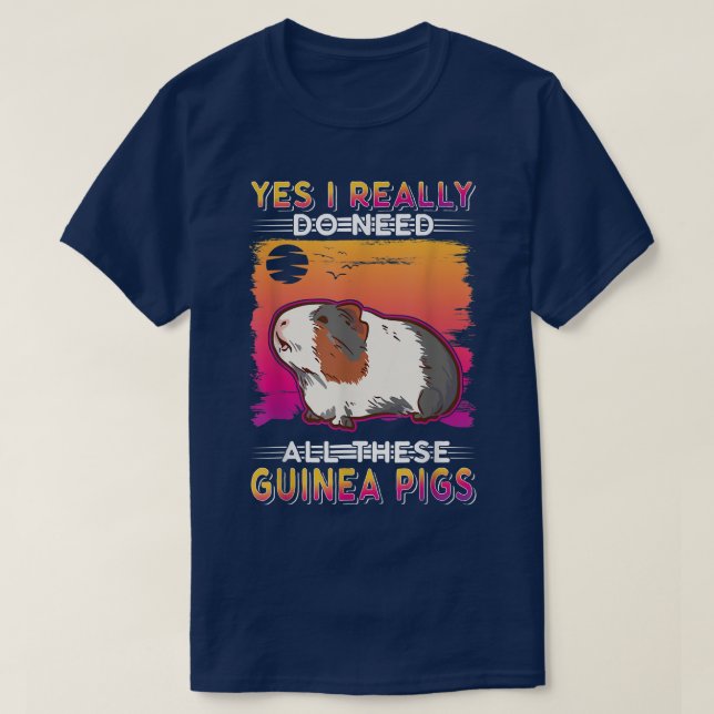 Yes I really do need all these Guinea Pigs T-Shirt (Design Front)