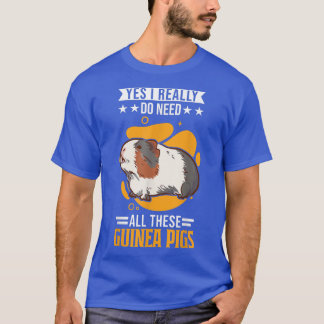 Yes I really do need all these Guinea Pigs T-Shirt