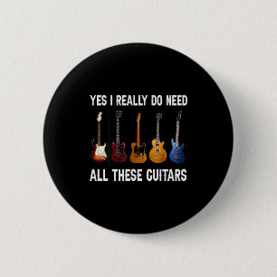 Yes I Really Do Need All These Guitars 6 Cm Round Badge