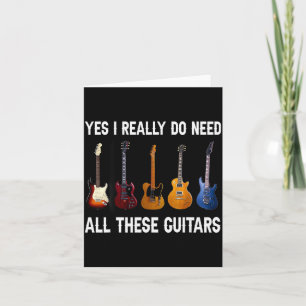 Yes I Really Do Need All These Guitars  Card