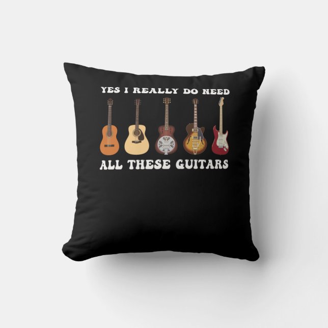 Yes I Really Do Need All These Guitars Cushion (Front)