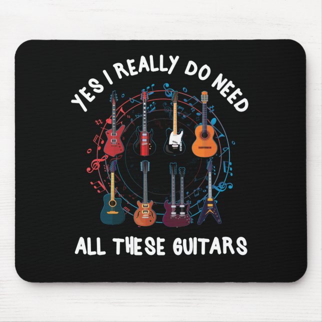 Yes I Really Do Need All These Guitars Themed Mouse Mat (Front)
