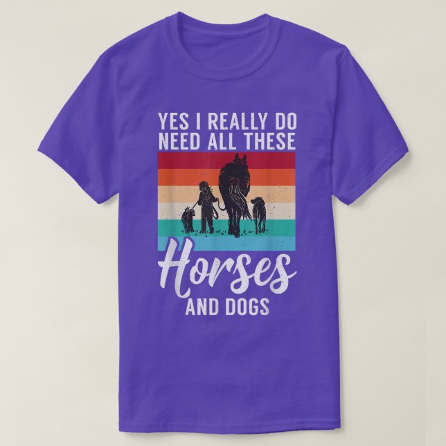 Yes I Really Do Need All These Horses And Dogs Fun T-Shirt (Design Front)