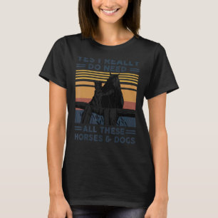 Yes I really do need all these horses and dogs vin T-Shirt