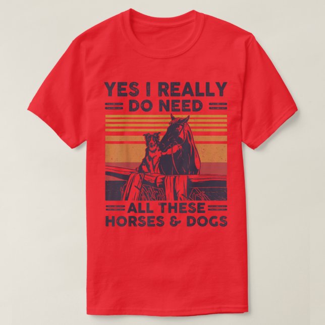 Yes, I Really Do Need All These Horses And Dogs Vn T-Shirt (Design Front)