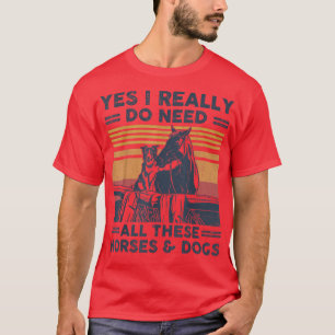 Yes, I Really Do Need All These Horses And Dogs Vn T-Shirt