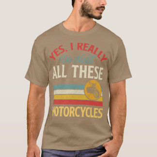 Yes I Really Do Need All These Motorcycles Vintage T-Shirt