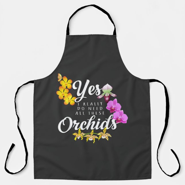 Yes I Really Do Need All These Orchids Apron (Front)