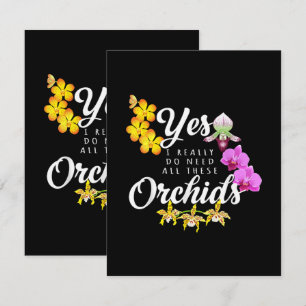 Yes I Really Do Need All These Orchids Card