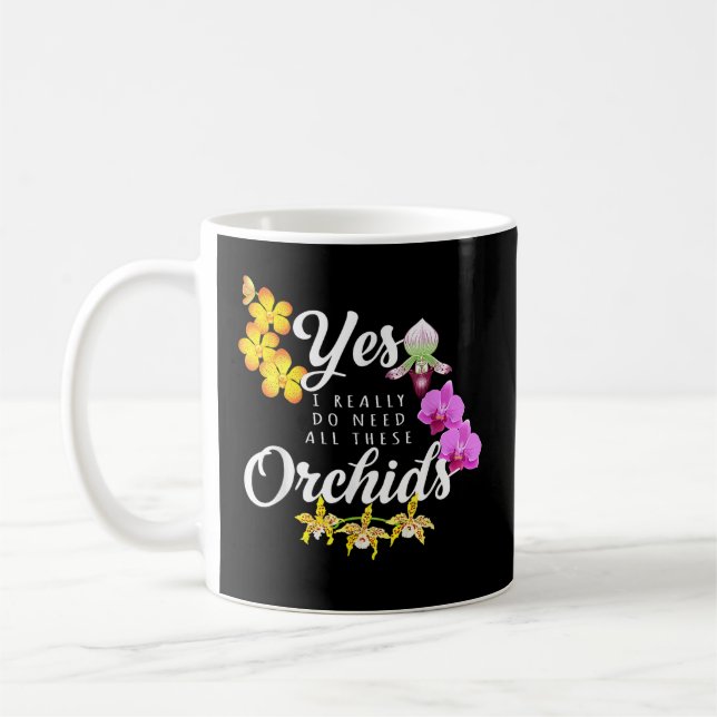 Yes I Really Do Need All These Orchids Coffee Mug (Left)