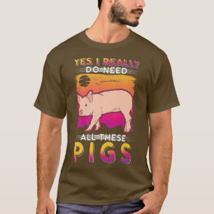Yes I really do need all these Pigs Premium T-Shirt