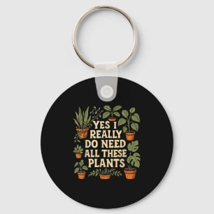 Yes I Really Do Need All These Plants Garden Lover Key Ring