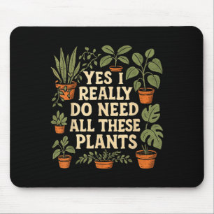 Yes I Really Do Need All These Plants Garden Lover Mouse Mat