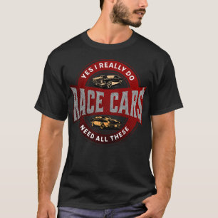 Yes I Really Do Need All These Race Funny T-Shirt