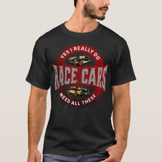 Yes I Really Do Need All These Race Funny T-Shirt
