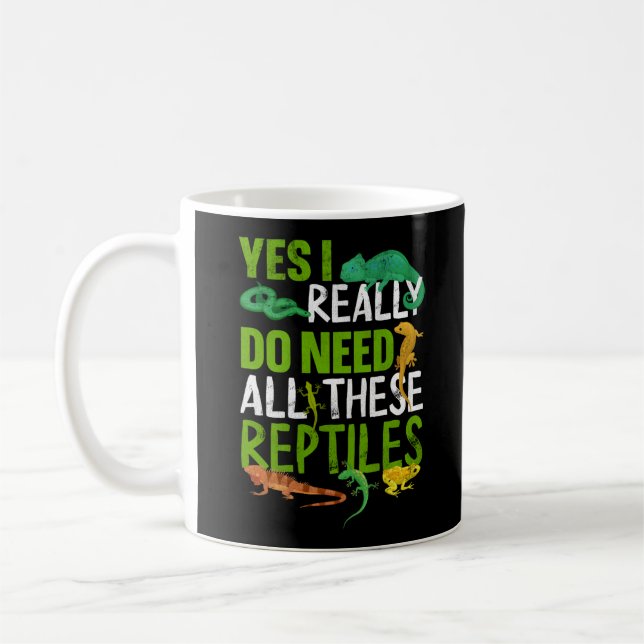 Yes I Really Do Need All These Reptiles Snake Coffee Mug (Left)