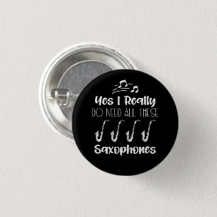Yes I Really Do Need All These Saxophones Players 3 Cm Round Badge