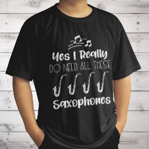 Yes I Really Do Need All These Saxophones Players T-Shirt