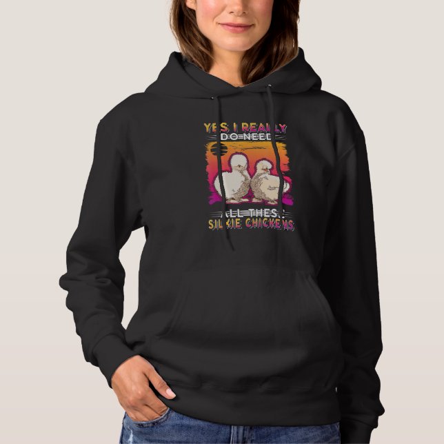 Yes I Really Do Need All These Silkie Chickens Hoodie (Front)