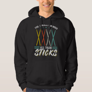 Yes I Really Do Need All These Sticks Drum Drummer Hoodie