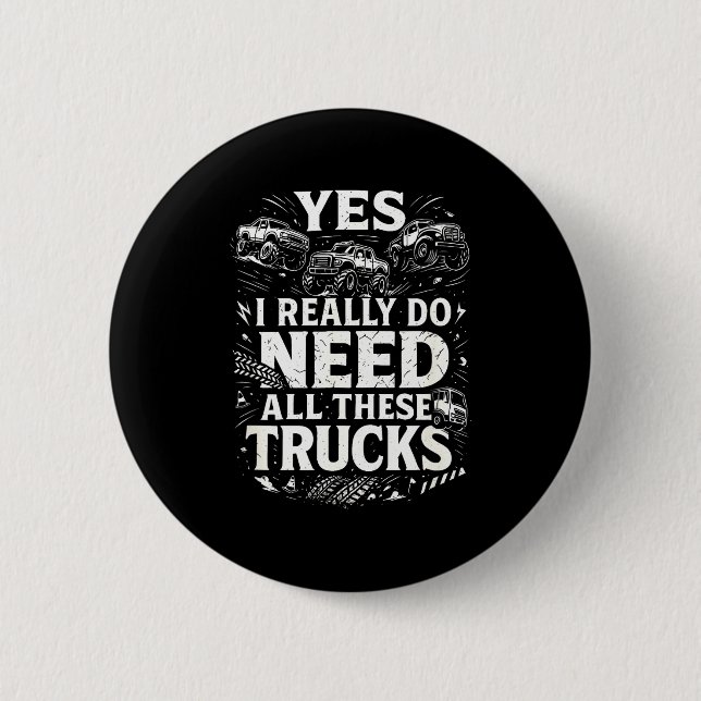 Yes I Really Do Need All These Trucks Garage Funny 6 Cm Round Badge (Front)