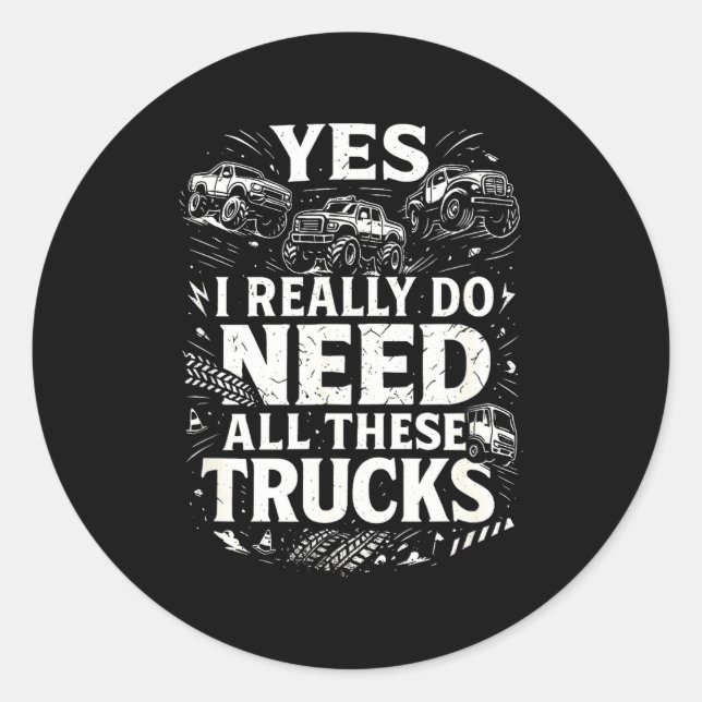 Yes I Really Do Need All These Trucks Garage Funny Classic Round Sticker (Front)