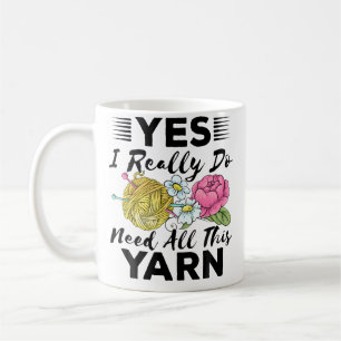 Yes I Really Do Need All This Yarn Knitting Sewing Coffee Mug