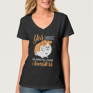 Yes I Really Do Need All Those Hamsters Hamster Q T-Shirt