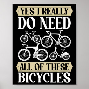 Yes I Really Need All Of These Bicycles Downhill C Poster