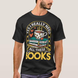 Yes I really need all these books reading books T-Shirt