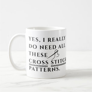 Yes, I Really Need All These Cross Stitch Patterns Coffee Mug