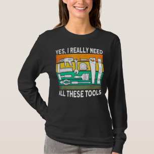 Yes I Really Need All These Tools Woodwokring Carp T-Shirt
