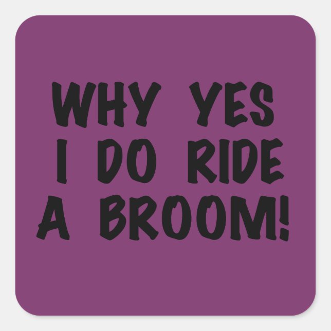 Yes I Ride a Broom Square Sticker (Front)