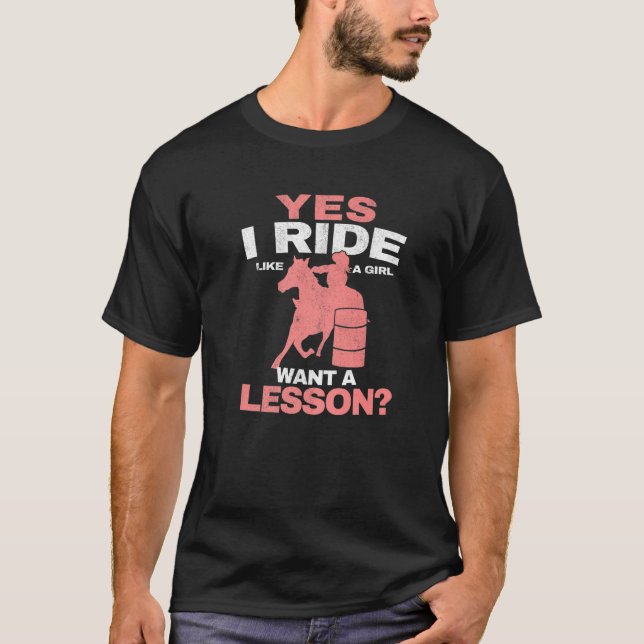 Yes I Ride Like A Girl Barrel Racer Women Barrel R T-Shirt (Front)