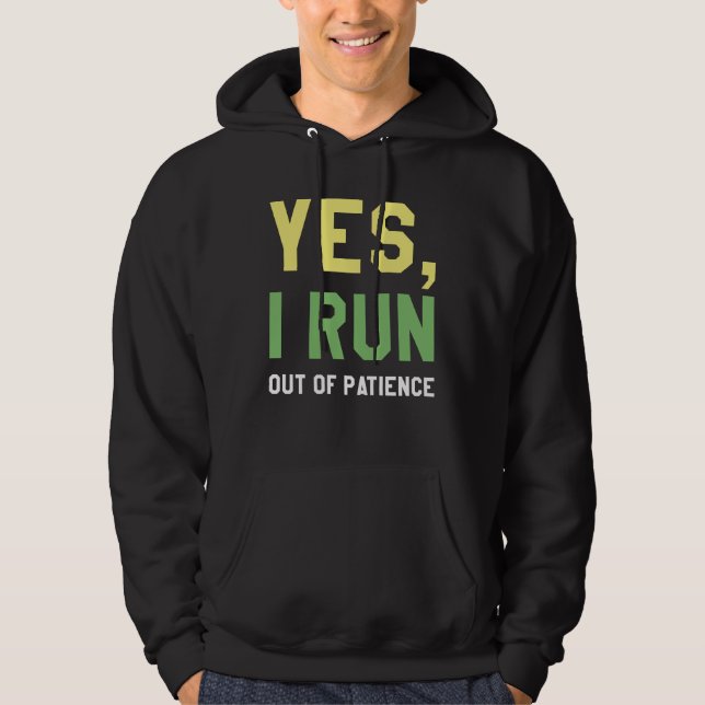 Yes, I Run Out Of Patience Hoodie (Front)