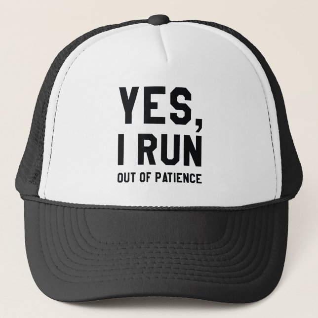 Yes, I Run Out Of Patience Trucker Hat (Front)