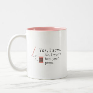 yes i sew no i won't hem your pants cute sewing Two-Tone coffee mug