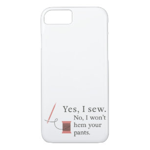 yes i sew no i won't hem your pants seamstress Case-Mate iPhone case