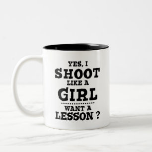 Yes i shoot like a girl want a lesson? hunter Gift Two-Tone Coffee Mug