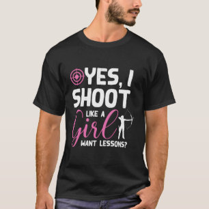 Yes I Shoot Like A Girl Want Lessons T-Shirt