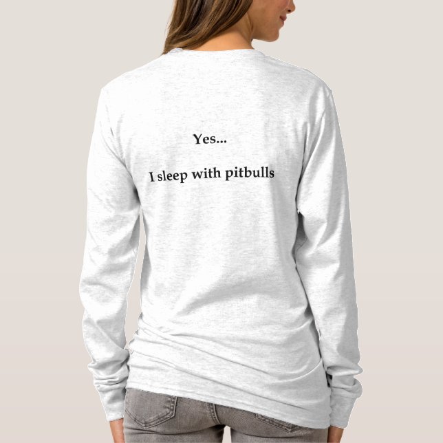 Yes... I sleep with pit bulls T-Shirt (Back)